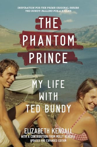 The Phantom Prince: My Life with Ted Bundy: Updated and Expanded Edition By Elizabeth Kendall - Paperback