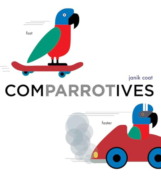 Comparrotives (a Grammar Zoo Book): A Board Book By Janik Coat - Board Books