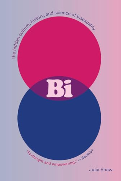 Bi: The Hidden Culture, History, and Science of Bisexuality: The Hidden Culture, History, and Science of Bisexuality By Julia Shaw - Paperback