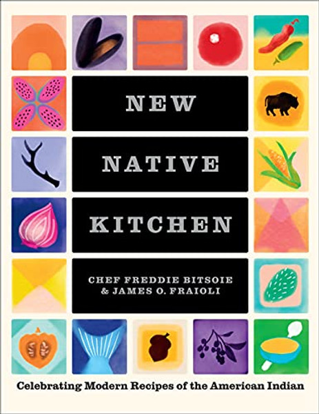 New Native Kitchen: Celebrating Modern Recipes of the American Indian By Freddie Bitsoie - Hardcover