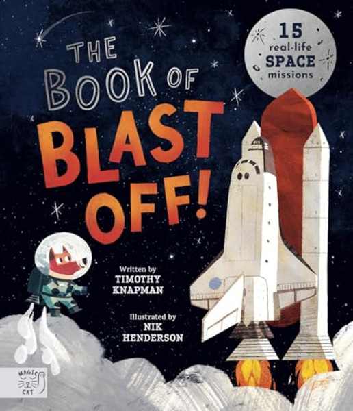 The Book of Blast Off!: 15 Real-Life Space Missions By Nik Henderson - Hardcover