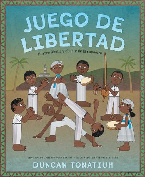 Juego de Libertad: Mestre Bimba Y El Arte de la Capoeira (Game of Freedom Spanish Edition) By Duncan Tonatiuh - Hardcover