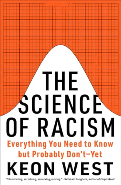 The Science of Racism: Everything You Need to Know But Probably Don't--Yet By Keon West - Hardcover