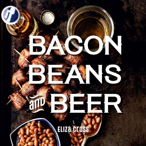 Bacon, Beans, and Beer By Eliza Cross - Hardcover