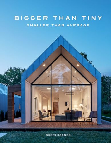 Bigger Than Tiny, Smaller Than Average By Sheri Koones - Hardcover