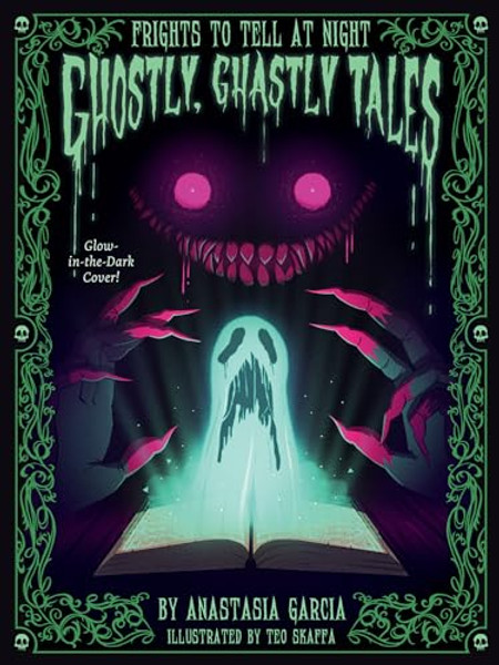 Ghostly, Ghastly Tales: Frights to Tell at Night By Anastasia Garcia - Hardcover