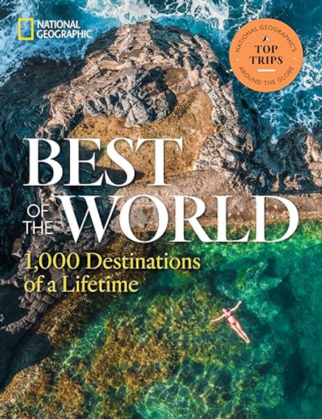Best of the World: 1,000 Destinations of a Lifetime By National Geographic - Hardcover