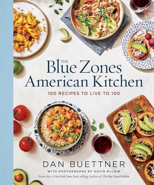 The Blue Zones American Kitchen: 100 Recipes to Live to 100 By Dan Buettner - Hardcover