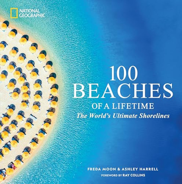 100 Beaches of a Lifetime: The World's Ultimate Shorelines By Freda Moon - Hardcover