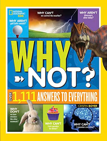 National Geographic Kids Why Not?: Over 1,111 Answers to Everything By Crispin Boyer - Hardcover