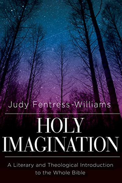 Holy Imagination: A Literary and Theological Introduction to the Whole Bible By Judy Fentress-Williams - Paperback