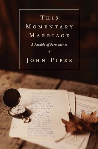 This Momentary Marriage: A Parable of Permanence By John Piper - Paperback