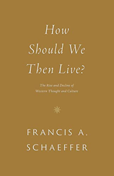 How Should We Then Live?: The Rise and Decline of Western Thought and Culture By Francis A. Schaeffer - Paperback