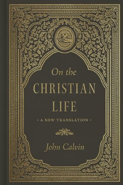 On the Christian Life: A New Translation By John Calvin - Hardcover