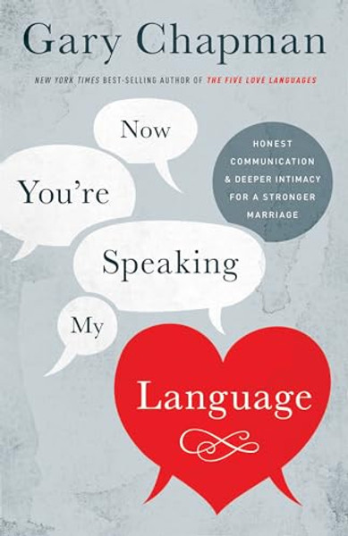 Now You're Speaking My Language: Honest Communication and Deeper Intimacy for a Stronger Marriage By Gary Chapman - Paperback