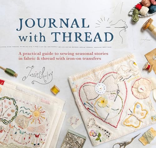 Journal with Thread: A Practical Guide to Sewing Seasonal Stories in Fabric & Thread with Iron-On Transfers By Jessie Chorley - Hardcover