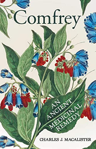 Comfrey - An Ancient Medicinal Remedy By Charles J. Macalister - Paperback