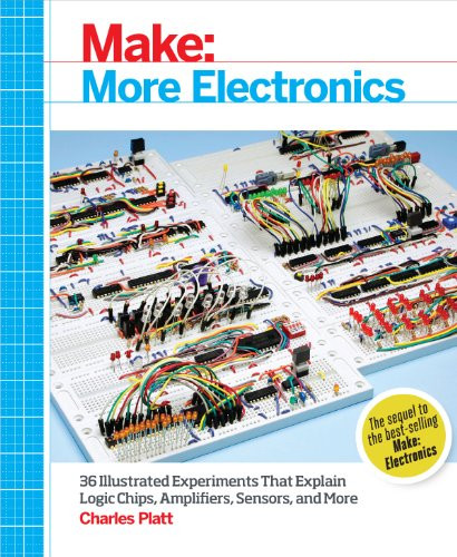 Make: More Electronics: Journey Deep Into the World of Logic Chips, Amplifiers, Sensors, and Randomicity By Charles Platt - Paperback