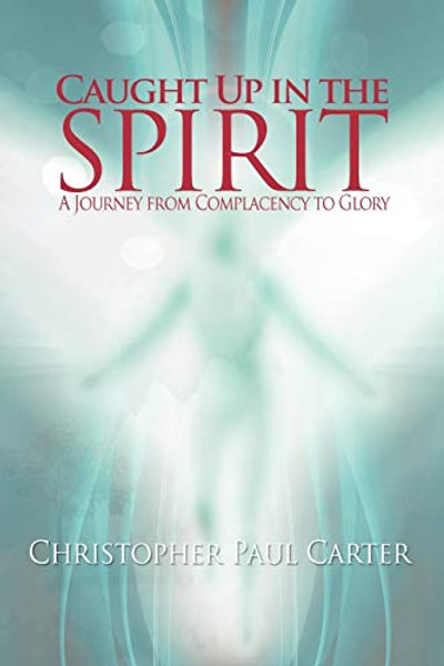 Caught Up in the Spirit By Christopher Paul Carter - Paperback