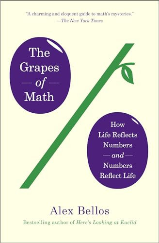 The Grapes of Math: How Life Reflects Numbers and Numbers Reflect Life By Alex Bellos - Paperback