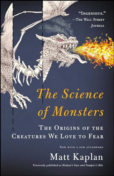 The Science of Monsters: The Origins of the Creatures We Love to Fear By Matt Kaplan - Paperback