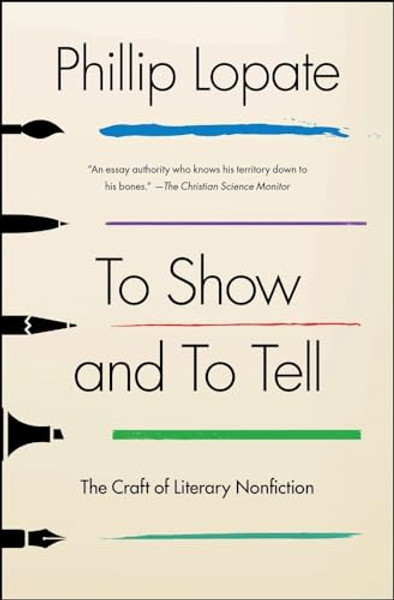 To Show and to Tell: The Craft of Literary Nonfiction By Phillip Lopate - Paperback