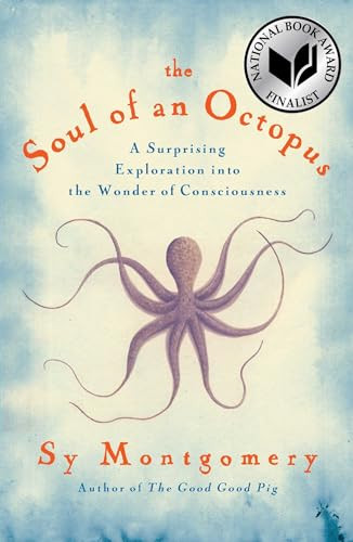 The Soul of an Octopus: A Surprising Exploration Into the Wonder of Consciousness By Sy Montgomery - Hardcover