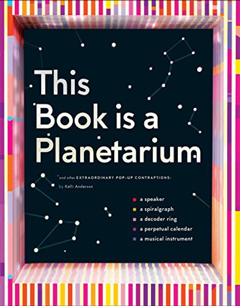 This Book Is a Planetarium: And Other Extraordinary Pop-Up Contraptions By Kelli Anderson - Hardcover