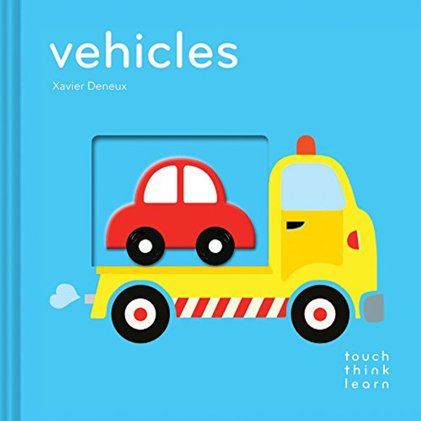 Touchthinklearn: Vehicles: (Board Books for Baby Learners, Touch Feel Books for Children) By Xavier Deneux - Board Books