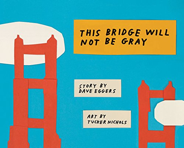 This Bridge Will Not Be Gray: Revised Edition with Updated Back Matter By Dave Eggers - Hardcover