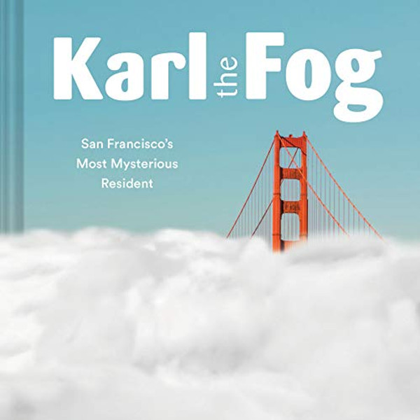 Karl the Fog: San Francisco's Most Mysterious Resident By Karl the Fog - Hardcover
