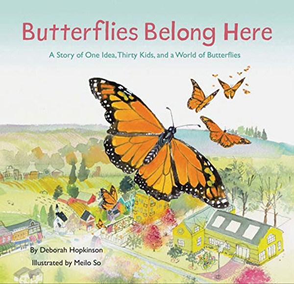 Butterflies Belong Here: A Story of One Idea, Thirty Kids, and a World of Butterflies By Deborah Hopkinson - Hardcover