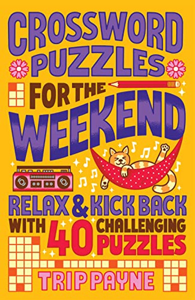 Crossword Puzzles for the Weekend: Relax & Kick Back with 40 Challenging Puzzles By Trip Payne - Paperback