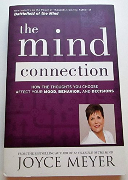 The Mind Connection: How the Thoughts You Choose Affect Your Mood, Behavior, and Decisions By Joyce Meyer - Paperback