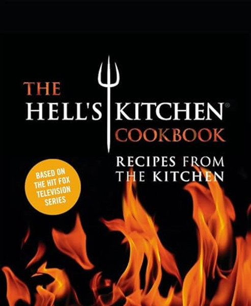 The Hell's Kitchen Cookbook: Recipes from the Kitchen By The Chefs of Hell's Kitchen - Hardcover