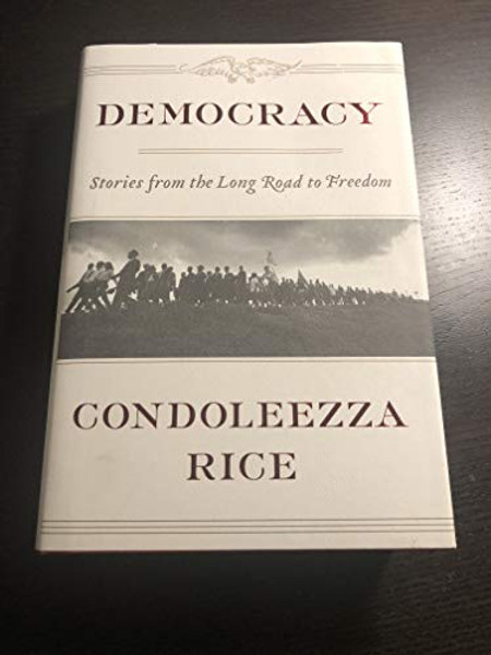 Democracy: Stories from the Long Road to Freedom By Condoleezza Rice - Hardcover