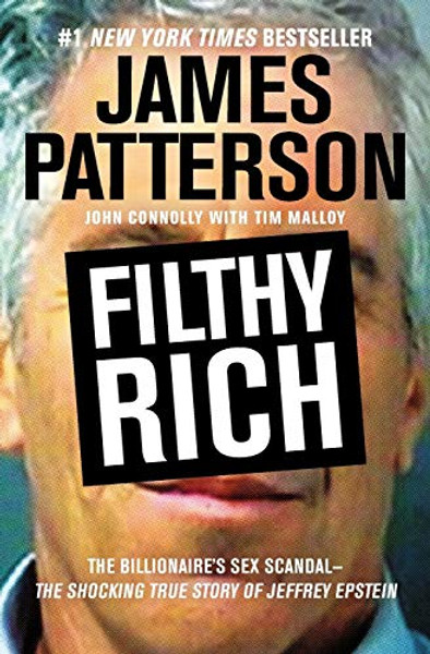 Filthy Rich: The Shocking True Story of Jeffrey Epstein - The Billionaire's Sex Scandal By James Patterson - Paperback