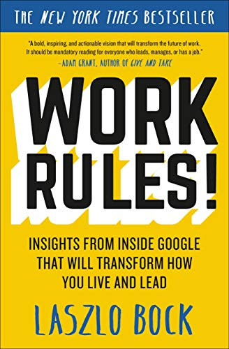 Work Rules!: Insights from Inside Google That Will Transform How You Live and Lead By Laszlo Bock - Paperback