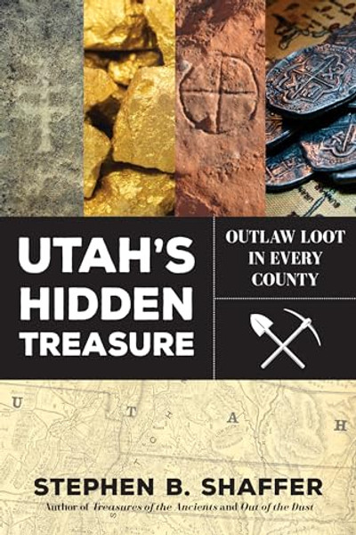 Utah's Hidden Treasure: Outlaw Loot in Every County By Stephan Shaffer - Paperback