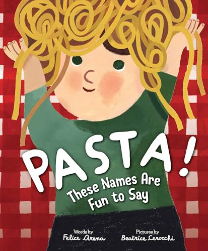 Pasta! These Names Are Fun to Say By Felice Arena - Hardcover
