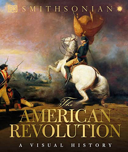 The American Revolution: A Visual History By DK - Hardcover