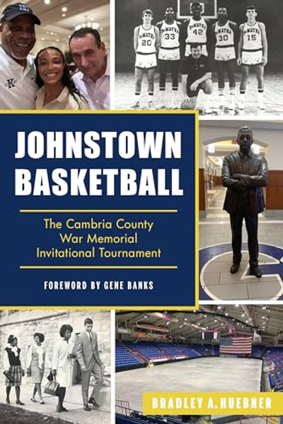Johnstown Basketball: The Cambria County War Memorial Invitational Tournament By Bradley A. Huebner - Paperback