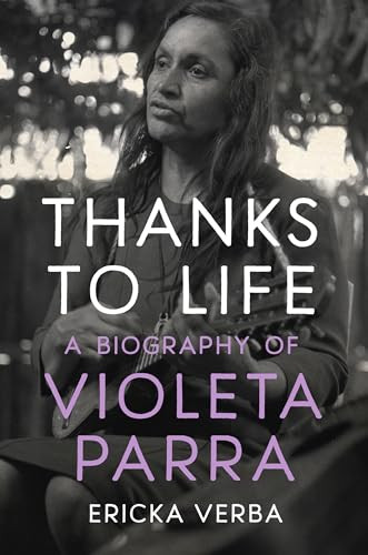 Thanks to Life: A Biography of Violeta Parra By Ericka Kim Verba - Paperback