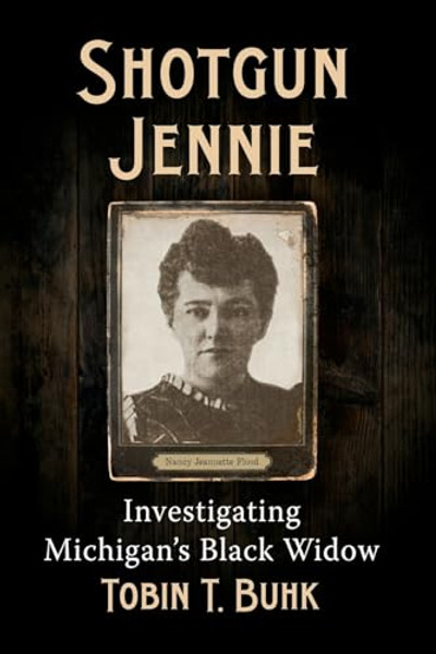 Shotgun Jennie: Investigating Michigan's Black Widow By Tobin T. Buhk - Paperback