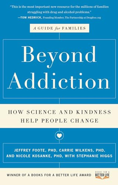 Beyond Addiction: How Science and Kindness Help People Change: A Guide for Families By Jeffrey Foote - Paperback