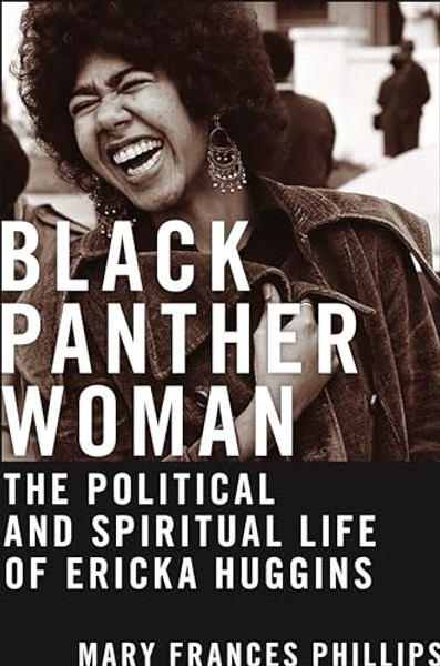 Black Panther Woman: The Political and Spiritual Life of Ericka Huggins By Mary Frances Phillips - Hardcover