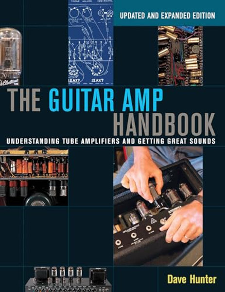 The Guitar Amp Handbook: Understanding Tube Amplifiers and Getting Great Sounds By Dave Hunter - Paperback