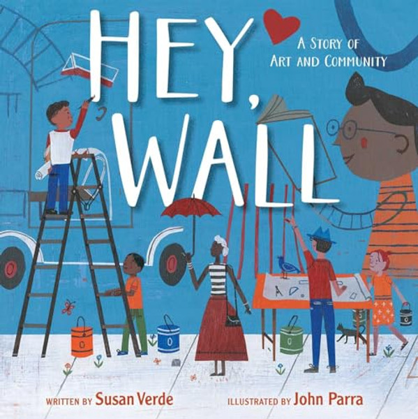 Hey, Wall: A Story of Art and Community By Susan Verde - Hardcover