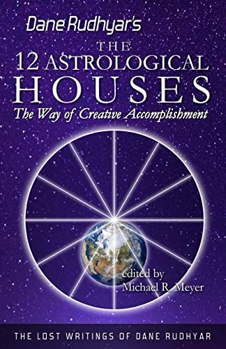 The Twelve Astrological Houses: The Way of Creative Accomplishment By Michael R. Meyer - Paperback
