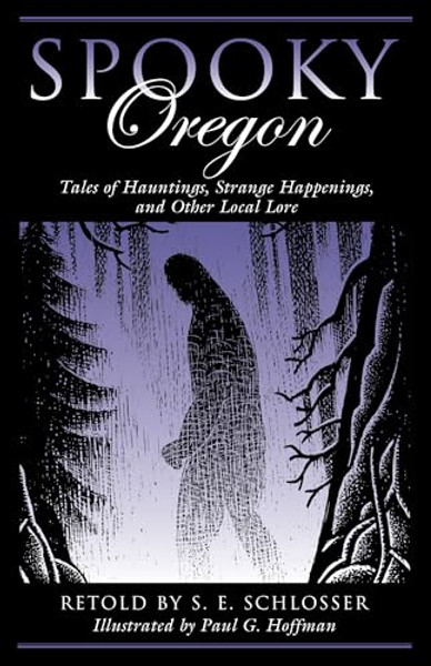 Spooky Oregon: Tales of Hauntings, Strange Happenings, and Other Local Lore By S. E. Schlosser - Paperback Spooky Oregon: Tales of Hauntings, Strange Happenings, and Other Local Lore By S. E. Schlosser - Paperback
